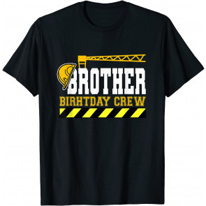 Brother Birthday Crew Construction Worker Hosting Party T-Shirt