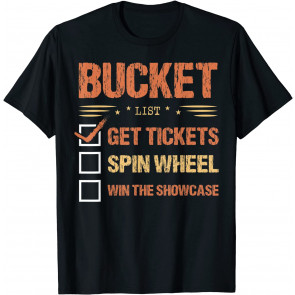 Bucket List Get Tickets Spin Wheel Win The Showcase Checkbox T-Shirt