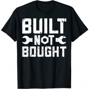 Built Not Bought  T-Shirt