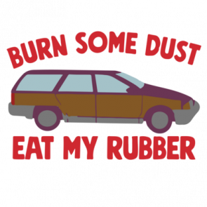 Burn Some Dust Eat My Rubber Christmas  Vacation Tshirt