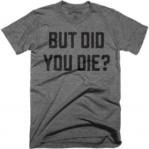 But Did You Die? Mens T-Shirt