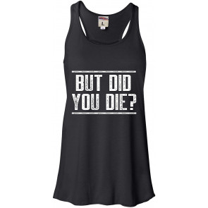 But Did You Die? T-Shirt