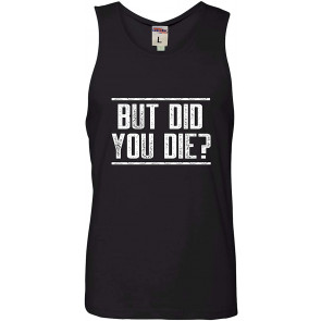 But Did You Die? T-Shirt