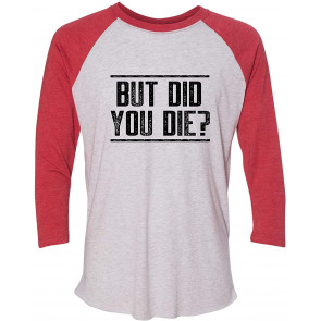 But Did You Die? T-Shirt