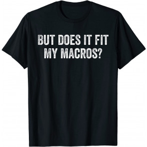But Does It Fit My Macros T T-Shirt