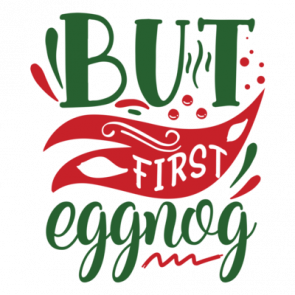 But First Eggnog 01 T-Shirt