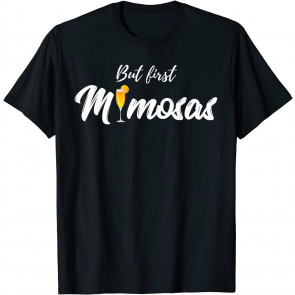 But First Mimosas T-Shirt
