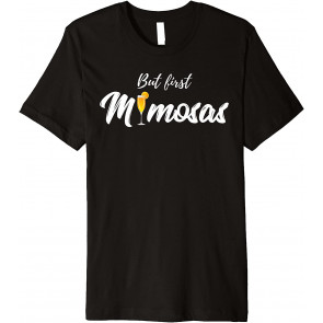 But First Mimosas T-Shirt