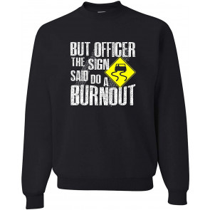 But Officer The Sign Said Do A Burnout T-Shirt