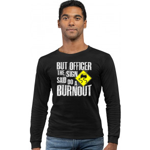 But Officer The Sign Said Do A Burnout T-Shirt