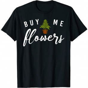 Buy Me Flowers T-Shirt