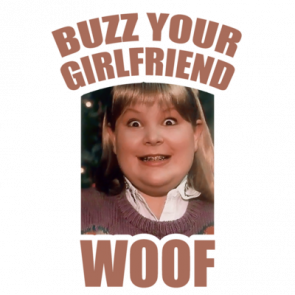 Buzz  Your Girlfriend  Woof  Home Alone  Funny Christmas Tshirt