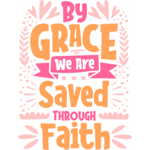 By Grace We Are Saved Through Faith T-Shirt