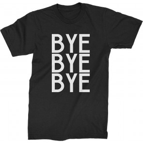 Bye Bye Bye T-Shirt