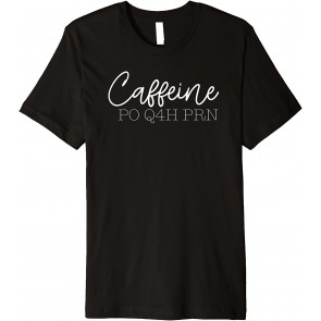 Caffeine PO Q4H PRN T-Shirt