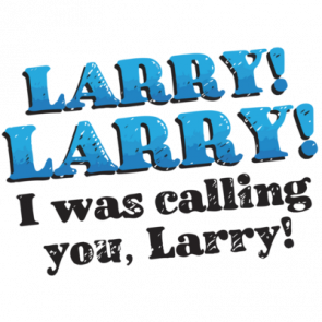 Calling Larry Tshirt Larry Larry I Was Calling You Larry Impractical Jokers Tshirt