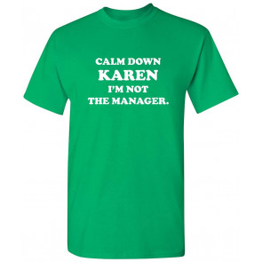 Calm Down Karen I'm Not The Manager T-Shirt