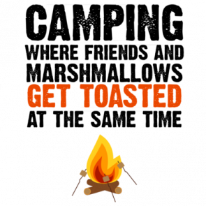 Camping  Where Friends And Marshmallows Get Toasted At The Same Time  Camping Tshirt