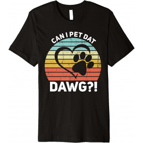 Can I Pet Dat Dawg?! Can I Pet That Dog T-Shirt
