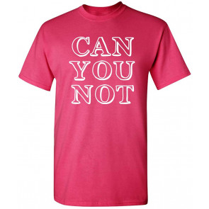 Can You Not T-Shirt