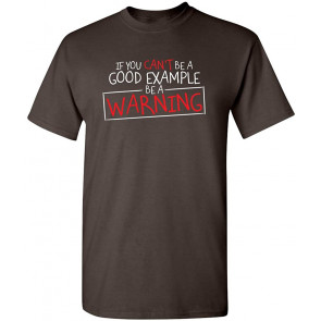 Can't Be A Good Example T-Shirt
