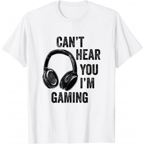 Can't Hear You I'm Gaming - T-Shirt