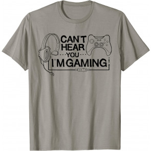 CAN'T HEAR YOU I'M GAMING T-Shirt