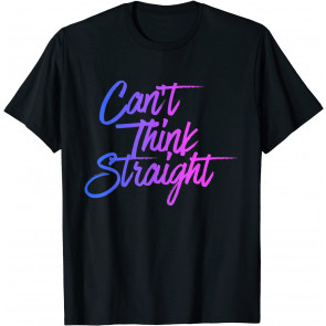 Can't Think Straight T-Shirt