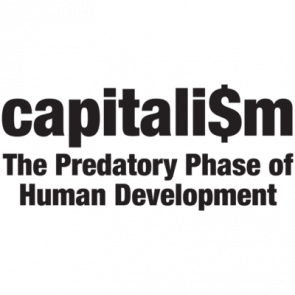 Capitalism  The Predatory Phase Of Human Development Tshirt