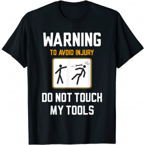 Car Mechanic Warning Do Not Touch My Tools T-Shirt