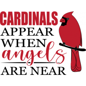 Cardinals Appear When Angels Are Near T-Shirt