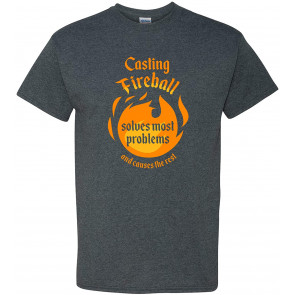 Casting Fireball Solves Most Problems And Causes The Rest T-Shirt
