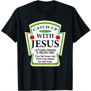 Catch Up With Jesus Ketchup T-Shirt
