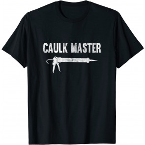 Caulk Master Caulking Gun T-Shirt