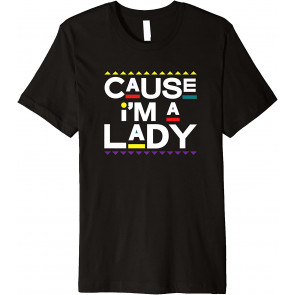 Cause I'm A Lady Damn Gina T-Shirt