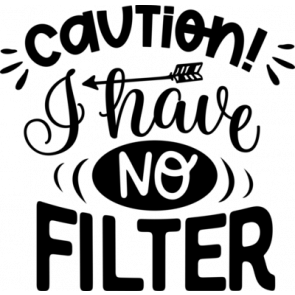 Caution I Have No Filter T-Shirt