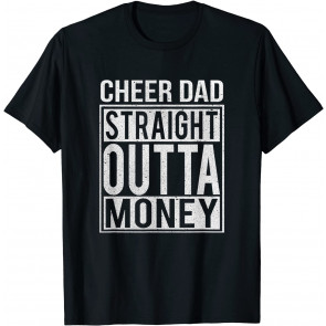 Cheer Dad Straight Outta Money T-Shirt