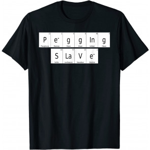 Chemical Element Periodic Table Pegging Slave Submissive T-Shirt