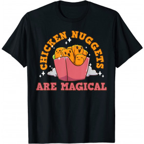 Chicken Nuggets Are Magical T-Shirt