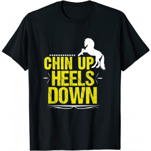 Chin Up, Heels Down Horseback Riding Equestrian T-Shirt