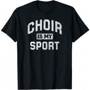 Choir Is My Sport Quote T-Shirt