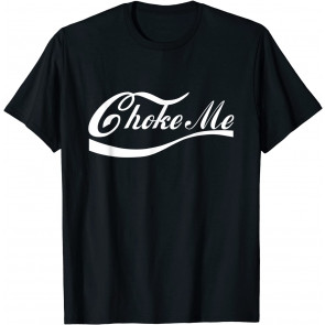 Choke Me Design - Bondage Choker Gift Dominatrix BDSM T-Shirt