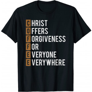 Christ Offers Forgiveness For Everyone Everywhere Coffee T-Shirt