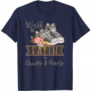 Christian Walk By Faith In Chucks And Pearls Religious Jesus T-Shirt