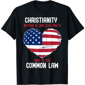 Christianity Nither Is Nor Ever Was Common Part Of The Law T-Shirt
