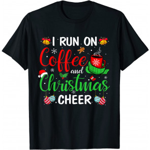 Christmas 2021 Men Women I Run On Coffee And Christmas Cheer T-Shirt