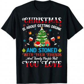 Christmas Is About Getting Drunk And Stoned T-Shirt
