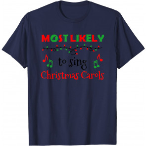 Christmas Most Likely To Sing Christmas Carol, T-Shirt