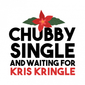 Chubby Single And Waiting For Kris Kringle  Funny Christmas Tshirt