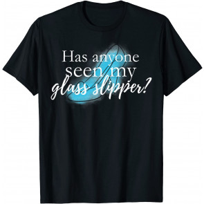 Cinderella Anyone Seen Glass Slipper T-Shirt
